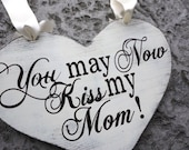Heart Wedding Sign. You May Now Kiss my Mom, Here Come The Bride, Happily Ever After, Just Married or Thank You. 11 1/2  X 14 1/2 in.