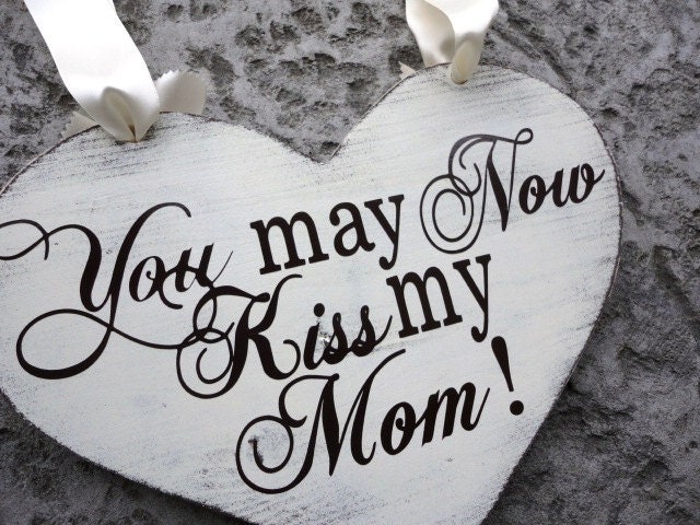 Heart Wedding Sign. You May Now Kiss my Mom, Here Come The Bride, Happily Ever After, Just Married or Thank You. 11 1/2  X 14 1/2 in.
