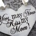 Heart Wedding Sign. You May Now Kiss my Mom, Here Come The Bride, Happily Ever After, Just Married or Thank You. 11 1/2  X 14 1/2 in.