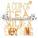 A Cup of Tea Solves Everything - Giclee Print