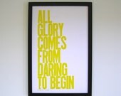 SALE, All Glory Comes from Daring to Begin Letterpress Print, Yellow 11x17 Poster