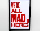 Alice in Wonderland Red and White Typography Poster, We're All Mad Here, 11 x 17 Letterpress Print