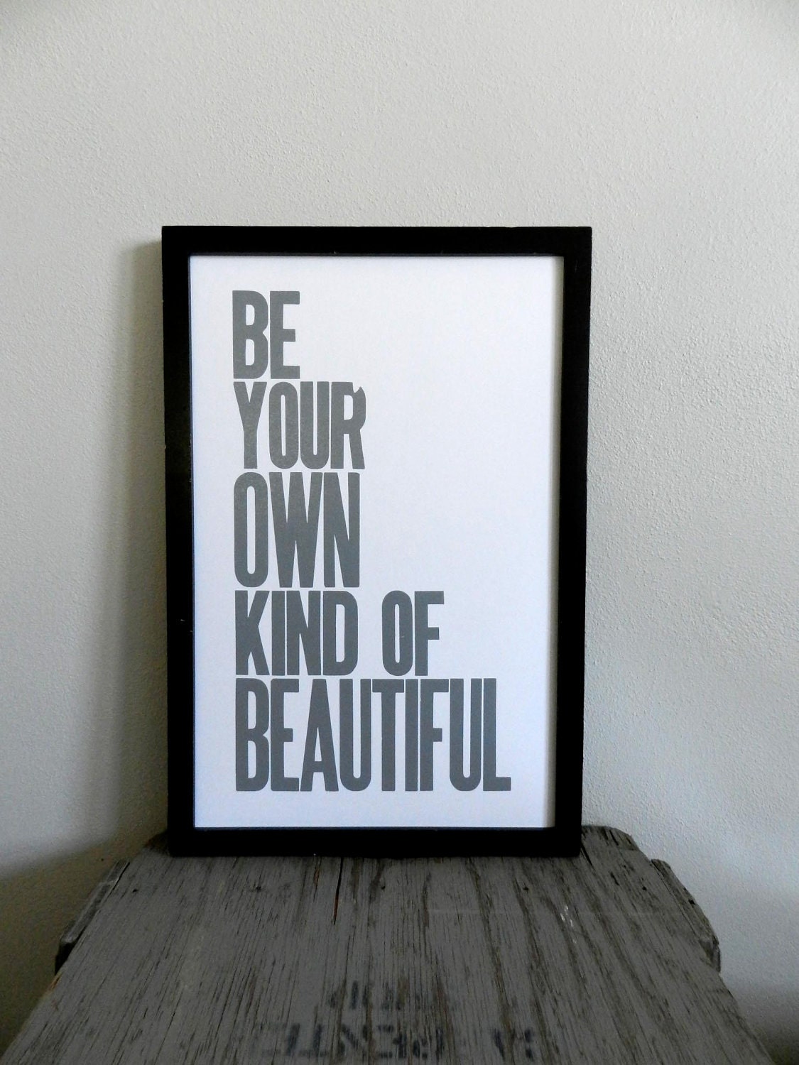 Gray Poster, Be Your Own Kind of Beautiful Letterpress Print with Mixed Wood Type