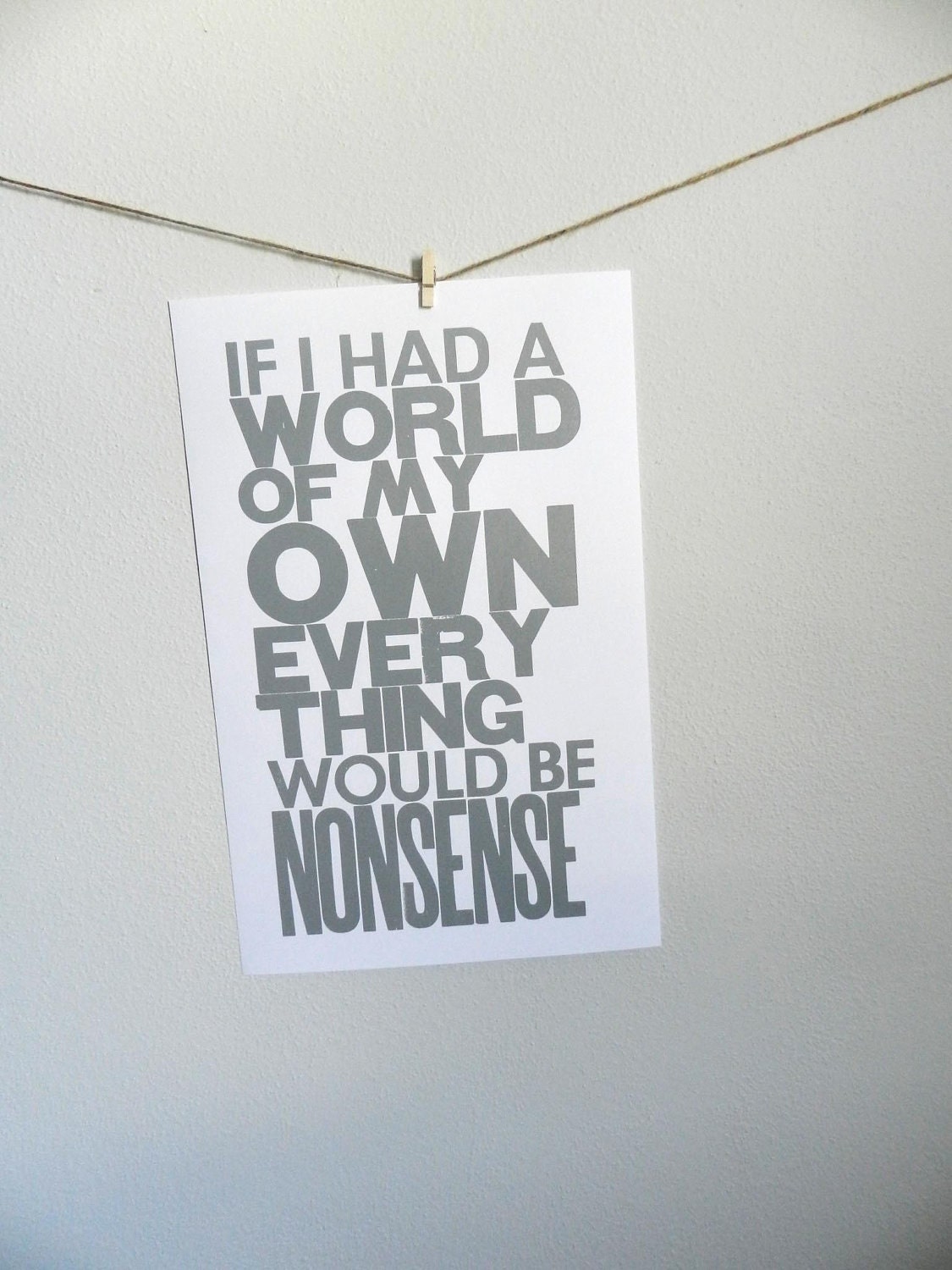 Gray Alice in Wonderland If I had a World of My Own Everything Would Be Nonsense Typography Poster, 11 x 17 Letterpress Print