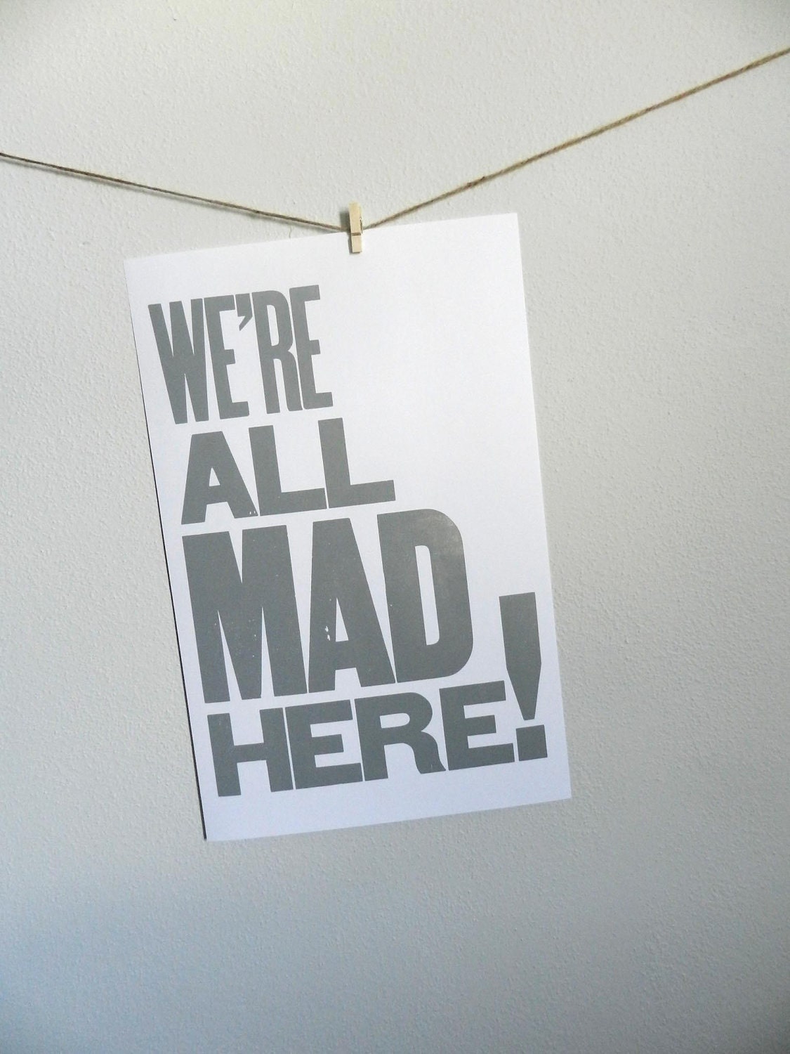Alice in Wonderland Gray Typography Poster, We're All Mad Here, 11 x 17 Letterpress Print