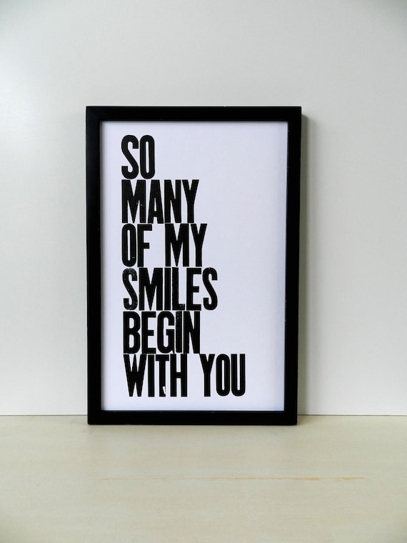 Black and White Typography Letterpress Poster, So Many of My Smiles Begin with You 11x17 Print