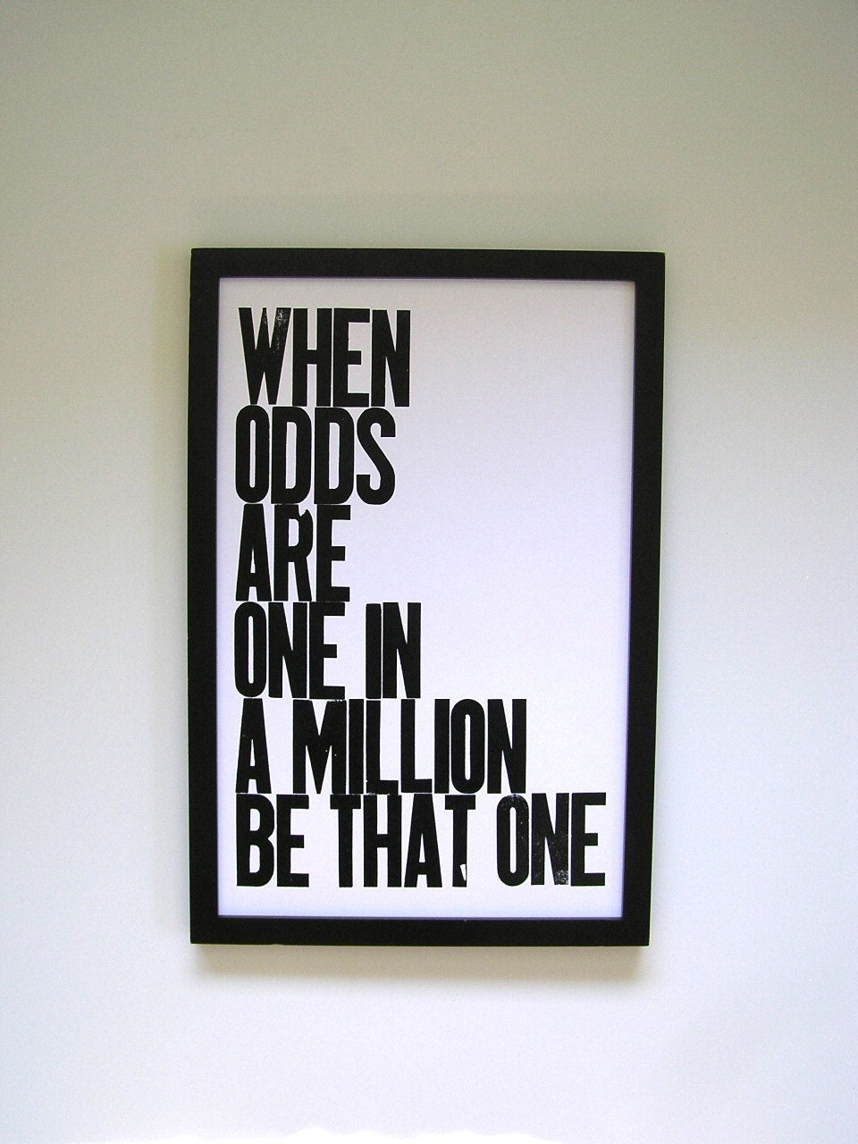 Poster, Black and White Typography, When Odds are One in a Million Be That One