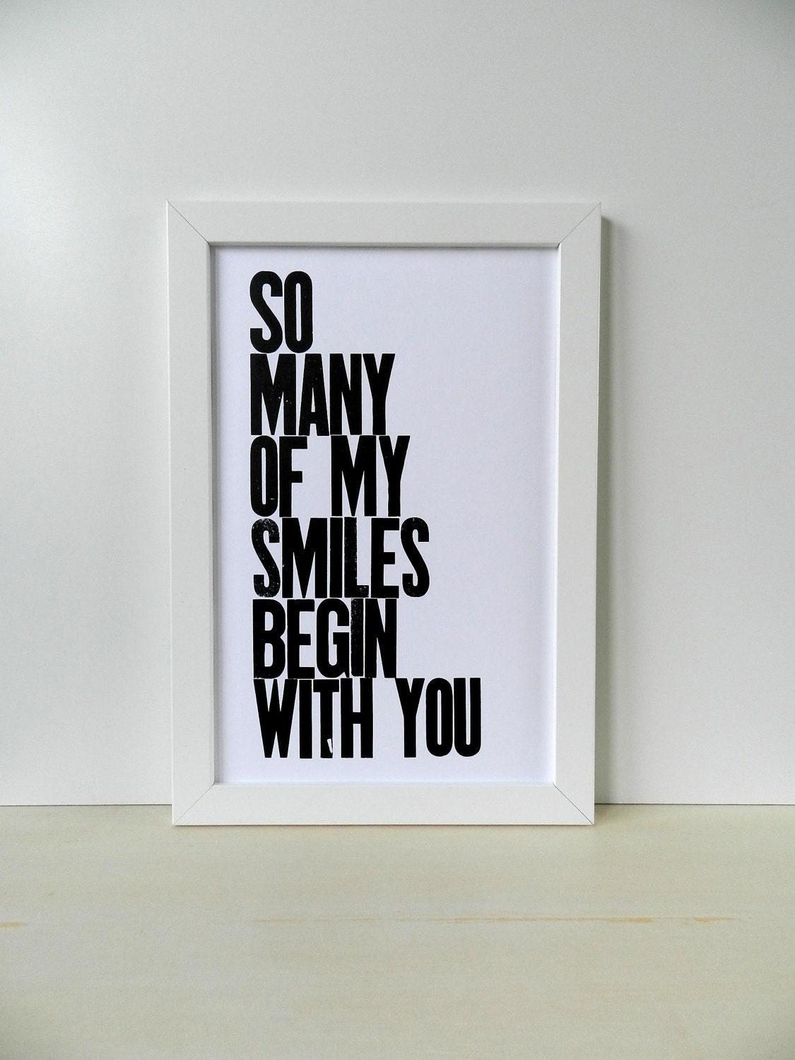 Black and White Typography Letterpress Poster, So Many of My Smiles Begin with You 11x17 Print