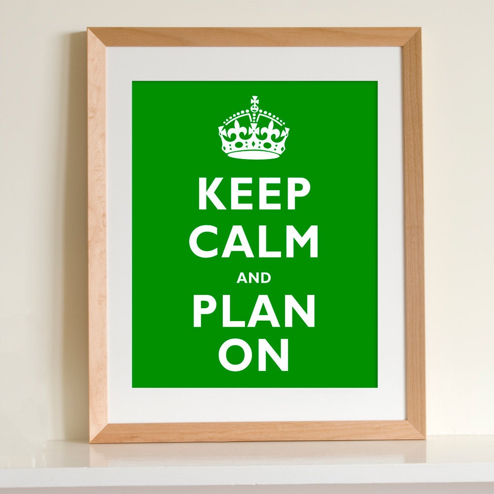 Keep Calm Carry On Parody ART PRINT Plan on (various sizes available - 11x14 - 20x30 inches)