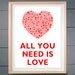 The Beatles inspired All You Need is Love ART PRINT 16 X 20 inches (41 X 51 cm) (You pick the heart and text color )