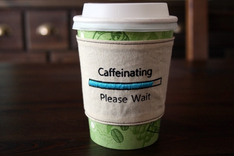 Caffeinating please wait cup cozy