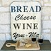 Bread, Cheese, Wine, You and Me vintage style sign