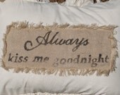Always Kiss Me Goodnight Muslin Burlap Pillow Sham