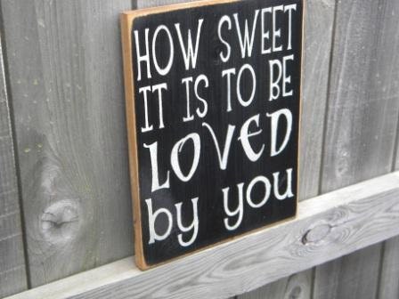 How sweet it is to be loved by you, primitvie sign
