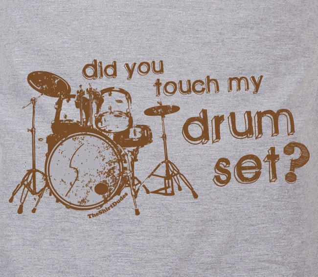 Did You Touch My Drumset - funny cool movie drummer humor tee t-shirt NEW
