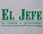 El Jefe - The Boss in Spanish Mexican Latino funny tee t-shirt