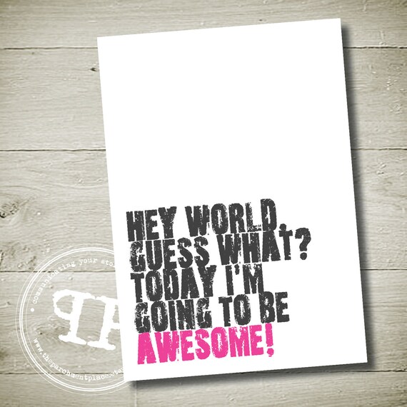 hey world, guess what today i'm going to be awesome -  Printable WALL ART QUOTE 8" x 10"