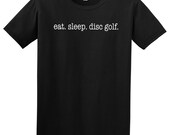 eat. sleep. disc golf.   Tshirt sizes S-XL