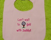 Cant Wait to Golf With Daddy - Girls  Large Baby Bib