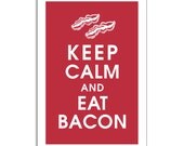 Keep Calm and Eat Bacon-13x19 Poster (Cardinal Red Featured) Buy 3 and get 1 FREE Keep Calm Art Keep Calm Print