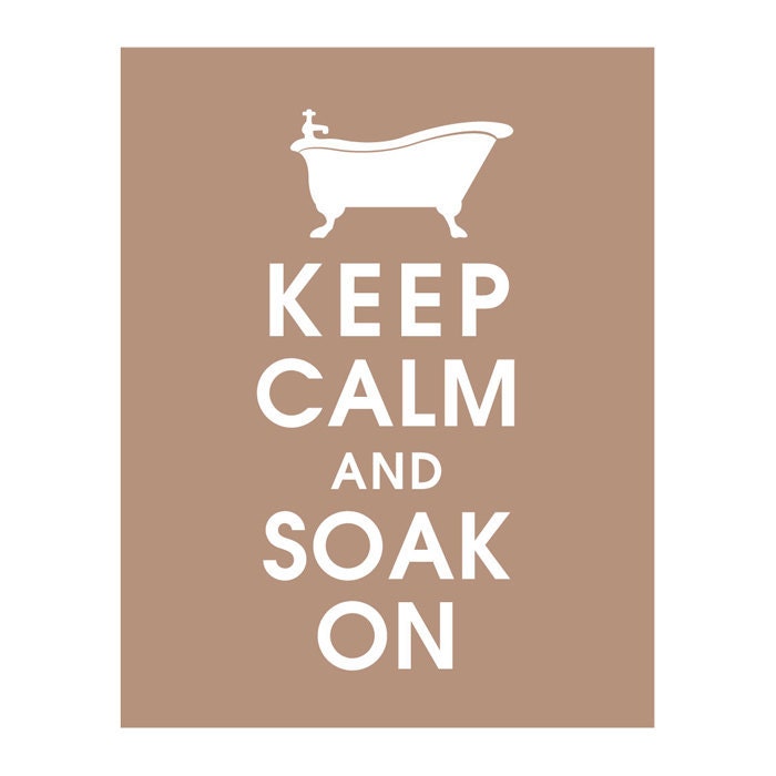 Keep Calm and Soak On 11x14 Poster - (Featured in Latte Brown) Buy 3 and get 1 Free