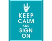 Keep Calm and SIGN ON-8x10-(Featured in Oceanic Waves) (Love) Sign Language Inspired (Buy 3 and get 1 FREE) Keep Calm Art