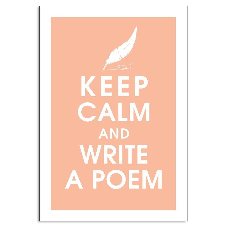 Keep Calm and Write a Poem 13x19- (Apricot Blus featured) Buy 3 and get 1 FREE