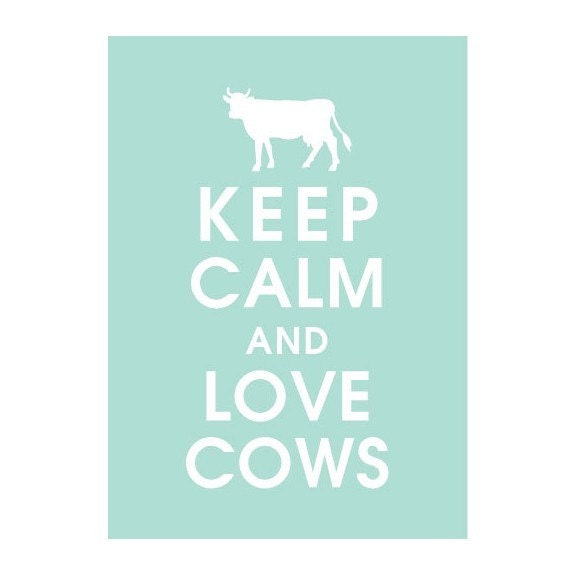 Keep Calm and Love Cows- 5x7 Poster (DUCK EGG featured) Buy 3 and get 1 FREE