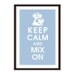 Keep Calm and Mix On, 13x19 Poster (BLUE ICING Featured)-buy 3 and get 1 FREE