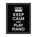 Keep Calm and PLAY PIANO, 8x10 Poster (Piano Keys) (Featured Black) Buy 3 and get 1 Free