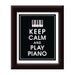 Keep Calm and PLAY PIANO, 8x10 Poster (Piano Keys) (Featured Black) Buy 3 and get 1 Free