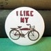 Bicycle Button I Like My Bike Pinback 1.75" Pin Badge