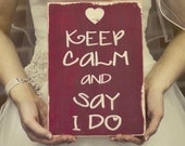 Keep Calm and Say I Do Distressed Sign - The perfect engagement gift or wedding photo prop