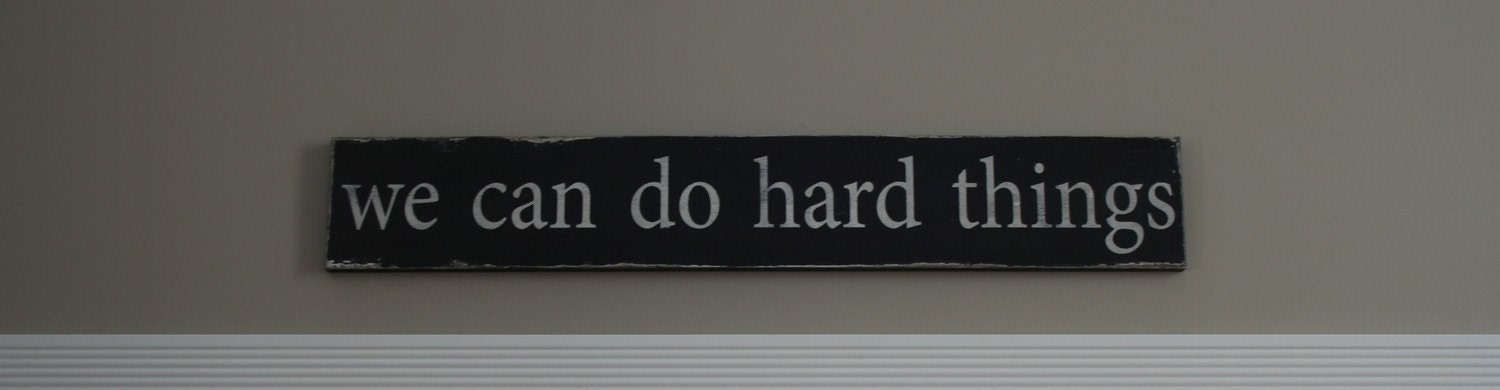 We Can Do Hard Things Distressed Sign in Black with White Vintage Style - Large