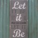 Let It Be - Beatles Sign Typography Word Art in Gray Heavily Distressed