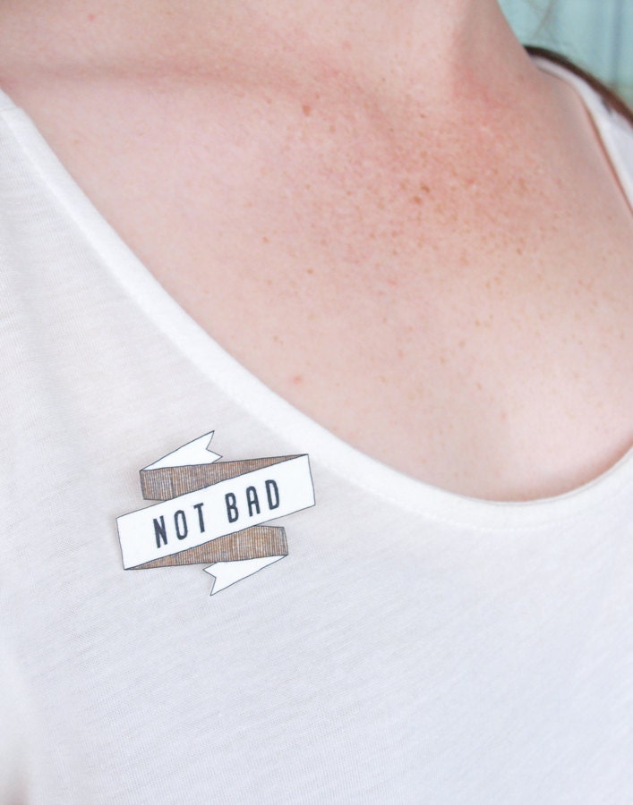 Not Bad Banner Brooch - Made To Order