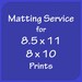8 x 10 or 8.5 x 11 matting service