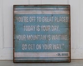 Dr. Seuss quote.  You're off to great places...20 x 20 inches.