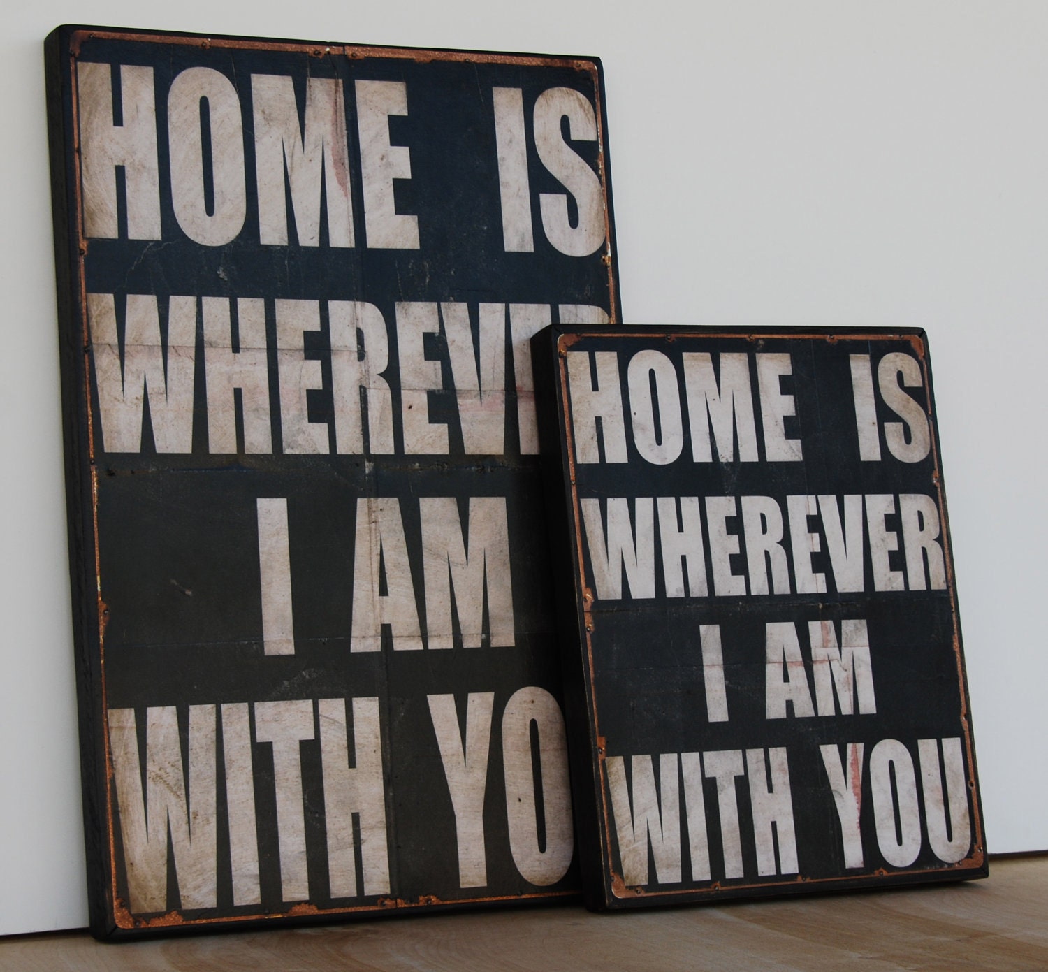 Home is wherever I am with you. Print mounted on Tin. 16" x 24" -Distressed Black with White lettering
