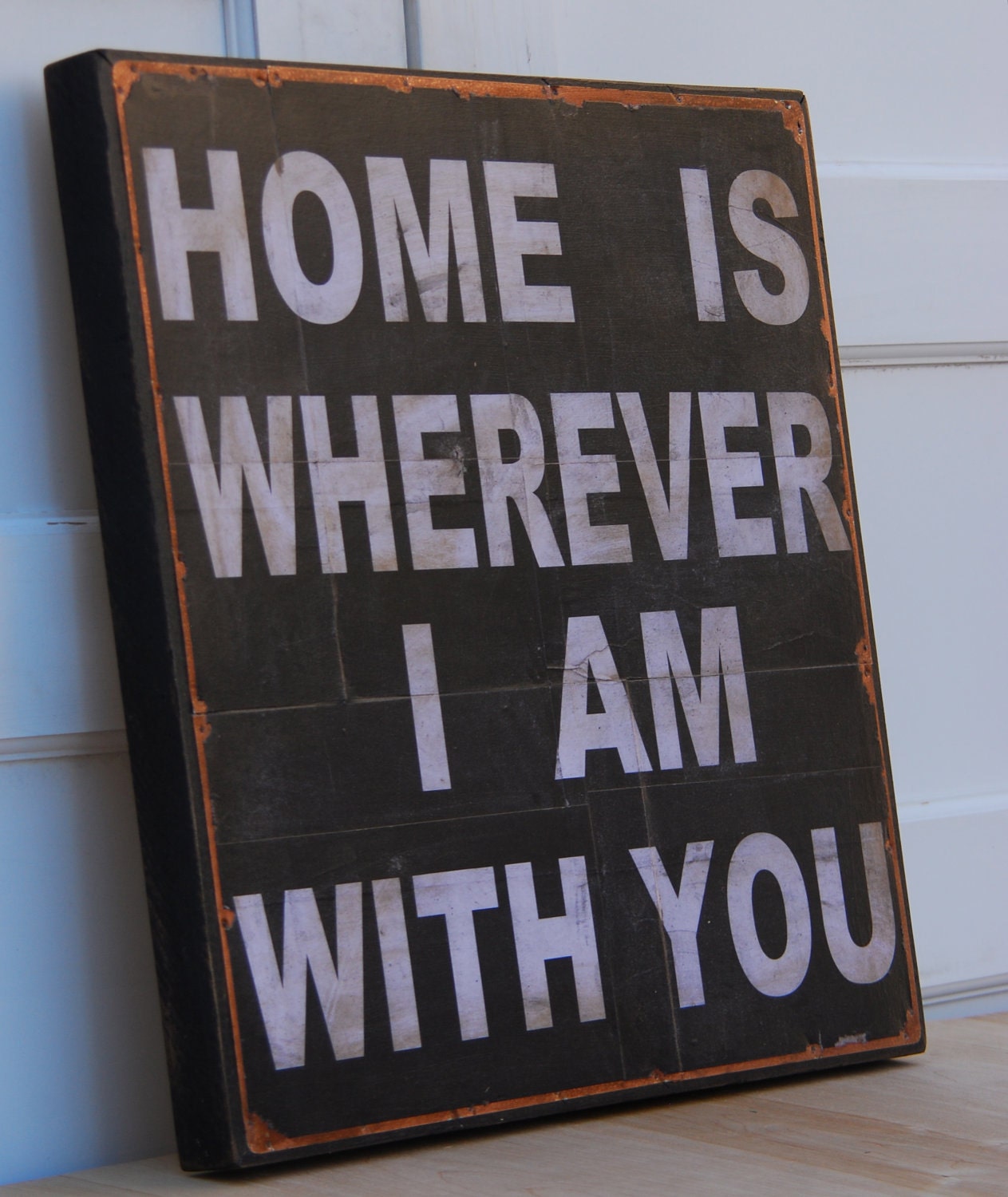 Home is wherever I am with you. Print mounted on Tin 20" x 20"