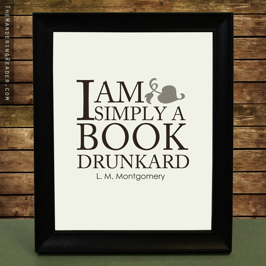 Literature Art Print with Funny Book Lover Reading Quote "I am simply a book drunkard" from L.M. Montgomery