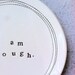 5" dish i am enough. MADE TO ORDER