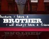 Because I Have A Brother I Will Always Have A Friend  Wood Sign, Brothers