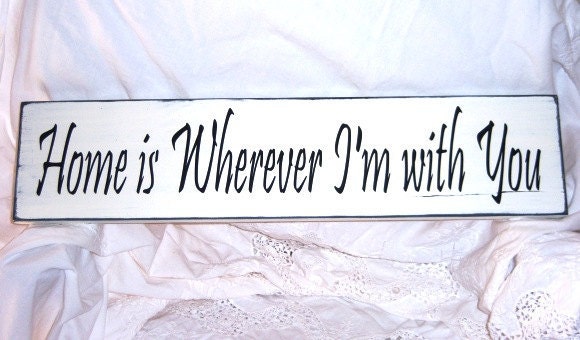 Home Is Wherever I'm With You Distressed, shabby chic Wood Sign