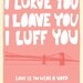 Lurve, Loave, Luff high quality PRINT