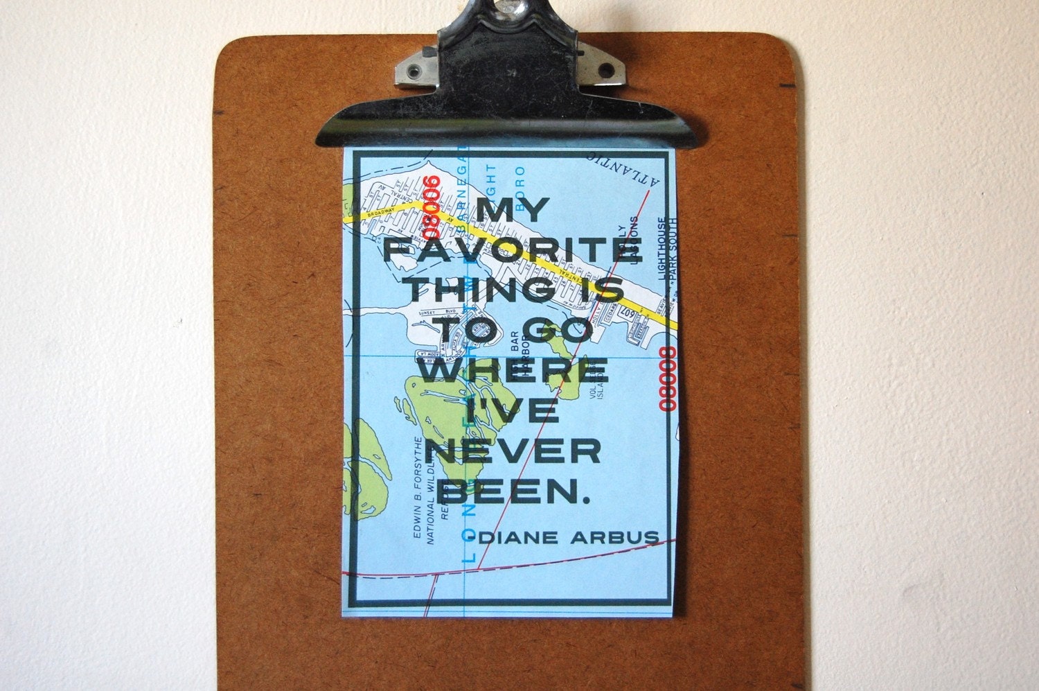 My favorite thing is to go where I've never been. - Diane Arbus