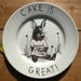 Hand drawn Side Plate - Cake is Great