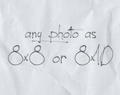 make any photograph or art print 8x8 or 8x10 - your choice - customize