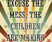 Excuse the Mess, The Children are making memories PDF Print Printable