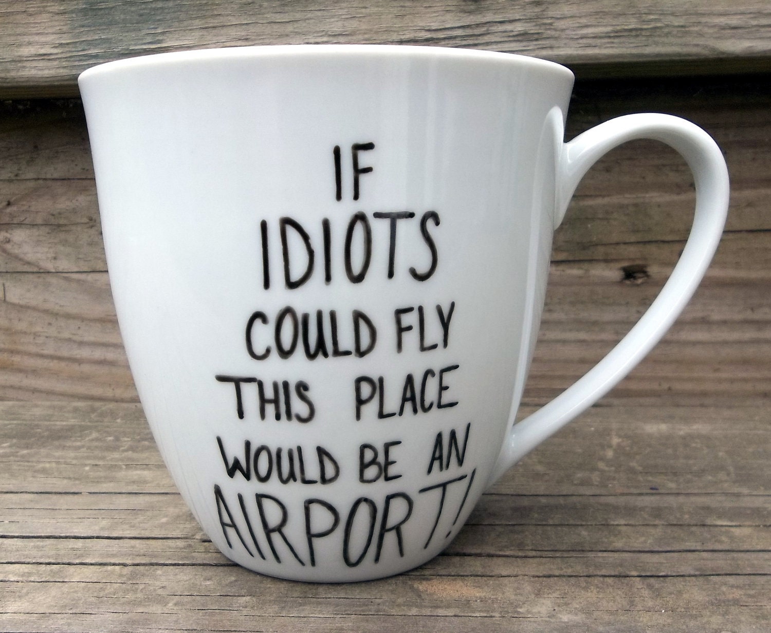 Double Sided Sarcastic Coffee Mug Idiots Could Fly This Would Be An Airport tea cup